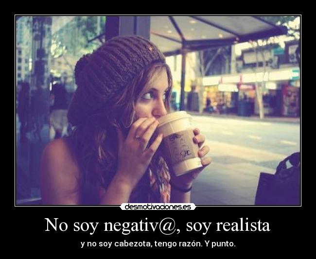 No soy negativ@, soy realista - 