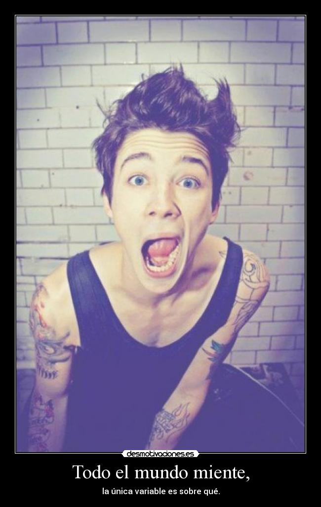 Todo el mundo miente, -