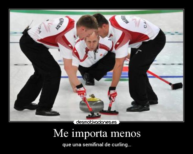 Me importa menos - que una semifinal de curling...