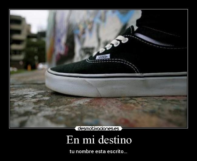 En mi destino - tu nombre esta escrito...♥