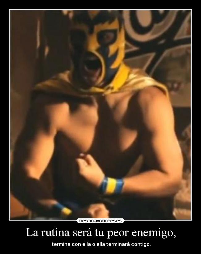 La rutina será tu peor enemigo, - 