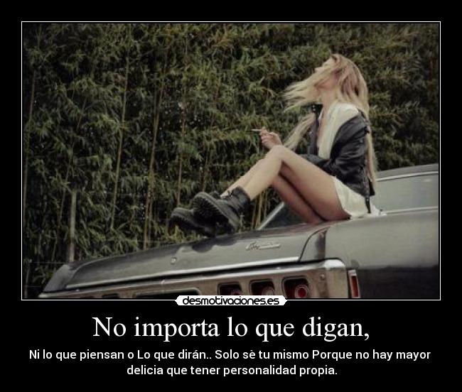 No importa lo que digan, -