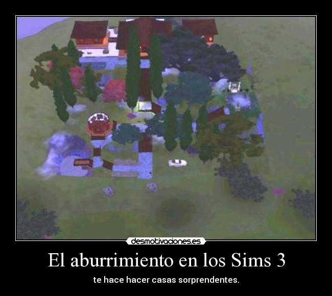 El aburrimiento en los Sims 3 - te hace hacer casas sorprendentes.