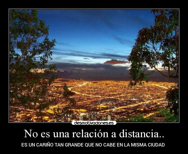 No es una relación a distancia.. - 