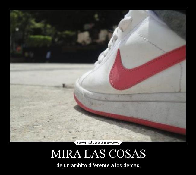 MIRA LAS COSAS - de un ambito diferente a los demas.