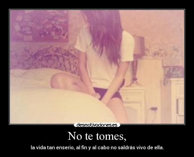carteles vida tan enserio saldras vivo ella desmotivaciones