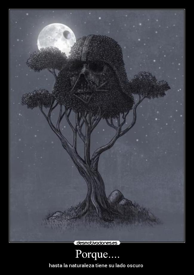 Porque.... - hasta la naturaleza tiene su lado oscuro