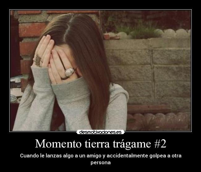 Momento tierra trágame #2 -