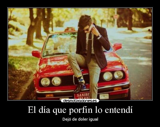 El día que porfin lo entendí - Dejó de doler igual