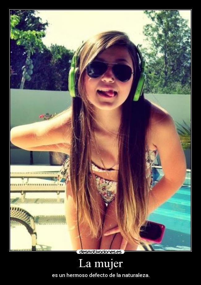 La mujer - es un hermoso defecto de la naturaleza.