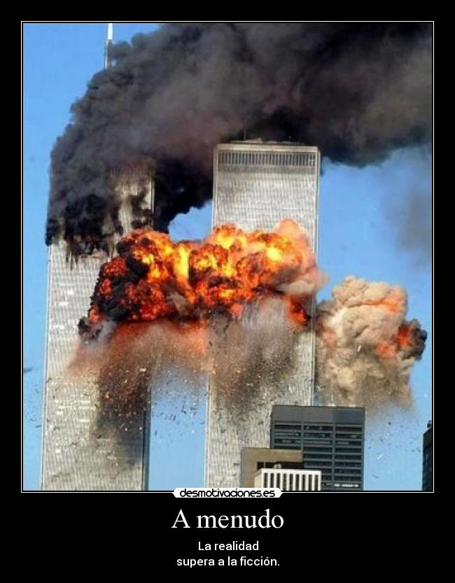 A menudo - La realidad
supera a la ficción.