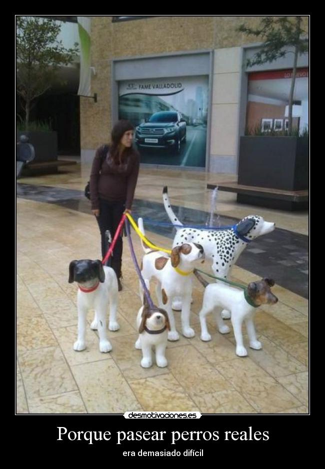 Porque pasear perros reales - era demasiado difícil