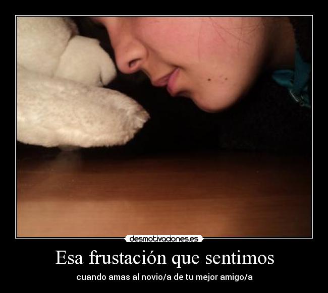 Esa frustación que sentimos -