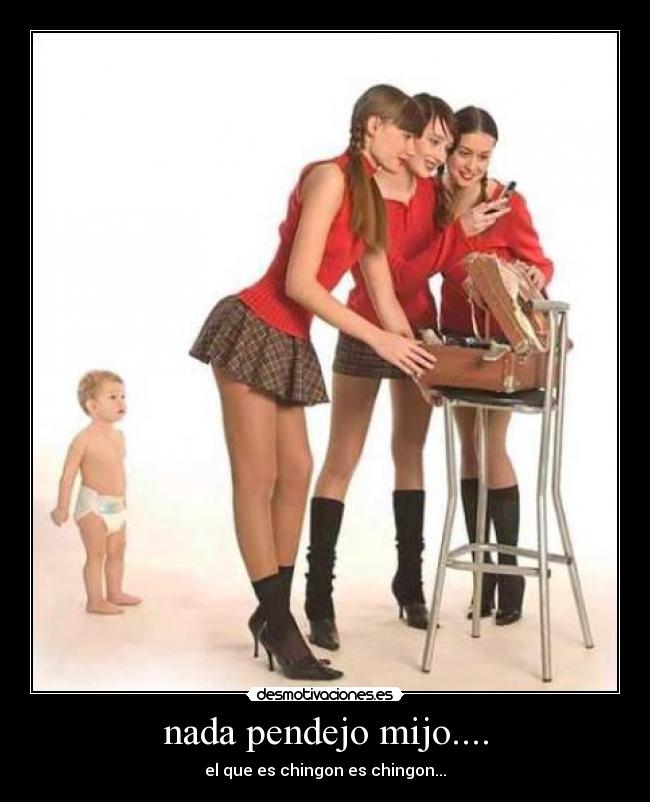 nada pendejo mijo.... - 