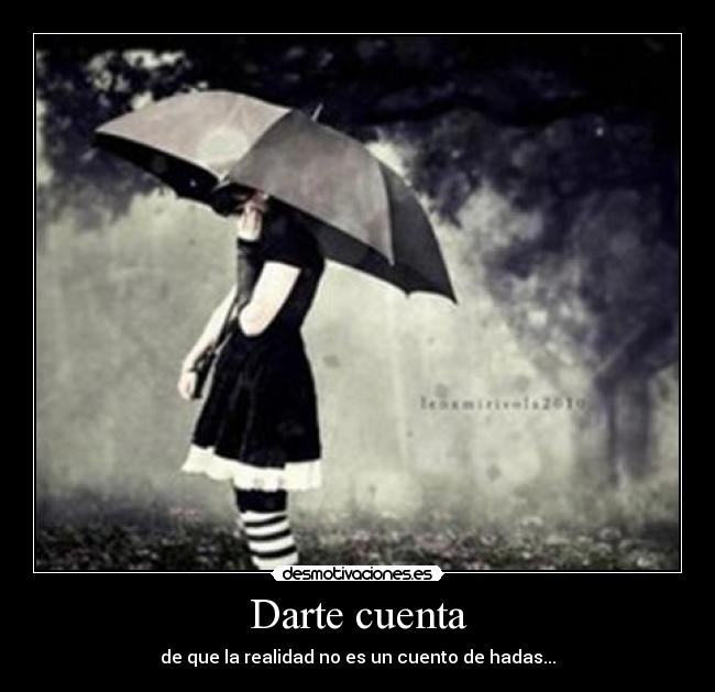 Darte cuenta - de que la realidad no es un cuento de hadas...