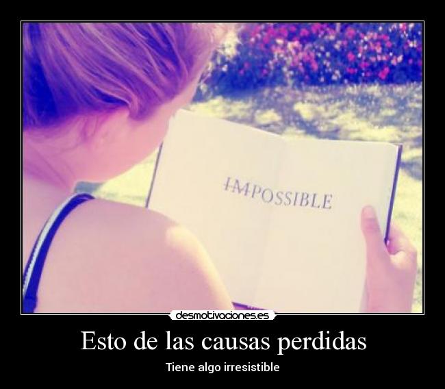 Esto de las causas perdidas - Tiene algo irresistible