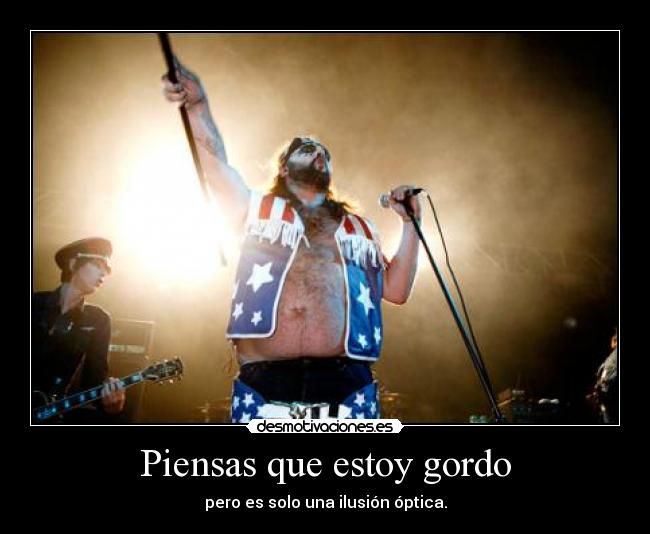 Piensas que estoy gordo - pero es solo una ilusión óptica.