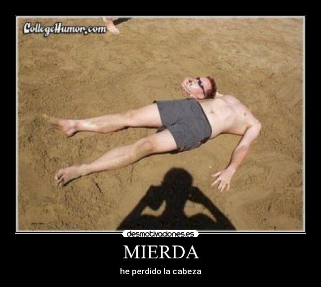 MIERDA - he perdido la cabeza
