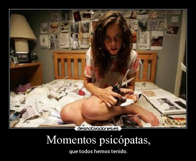 Momentos psicópatas, - 