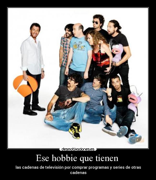 Ese hobbie que tienen - las cadenas de televisión por comprar programas y series de otras cadenas