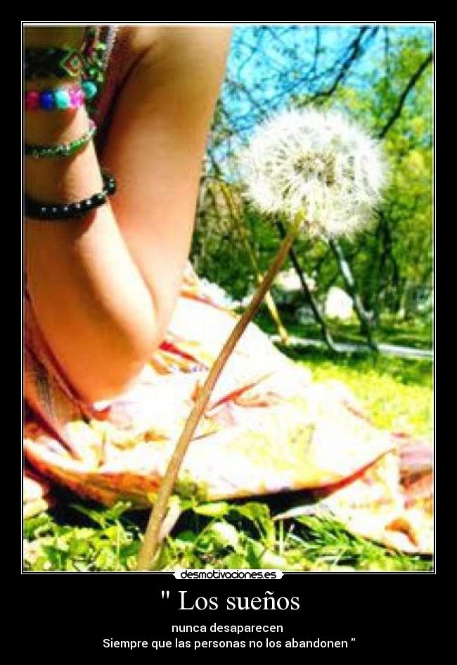  Los sueños - nunca desaparecen 
Siempre que las personas no los abandonen 