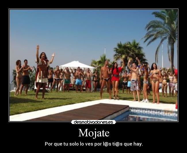 Mojate - Por que tu solo lo ves por l@s ti@s que hay.