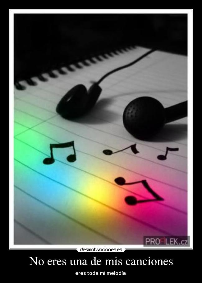 No eres una de mis canciones - eres toda mi melodía ♥