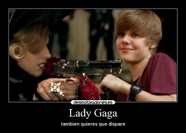 Lady Gaga - tambien quieres que dispare