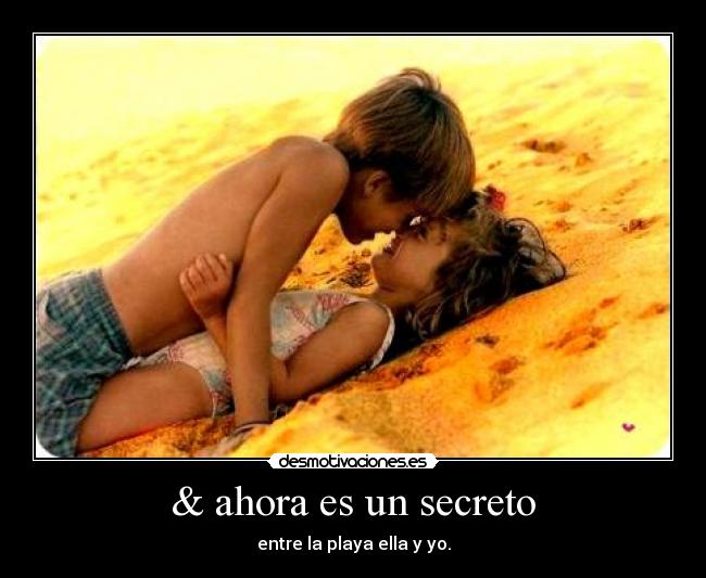 & ahora es un secreto - entre la playa ella y yo.