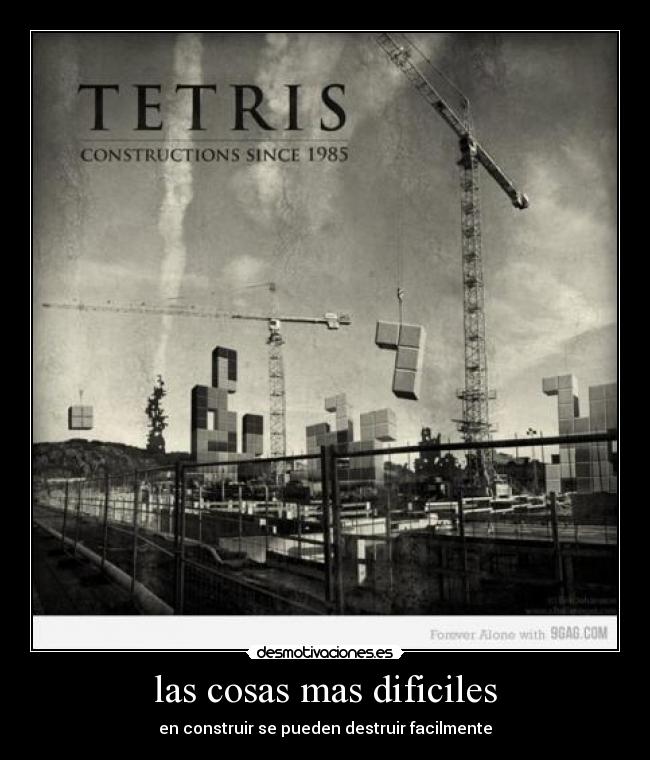 las cosas mas dificiles - en construir se pueden destruir facilmente