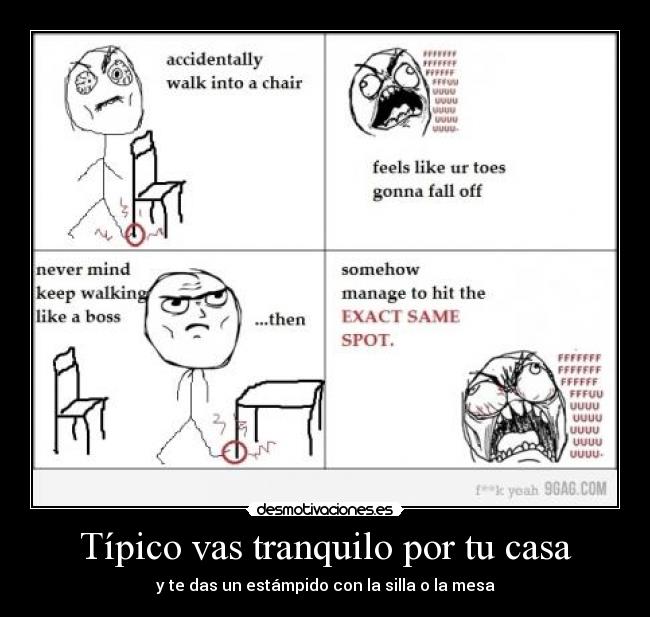 Típico vas tranquilo por tu casa - y te das un estámpido con la silla o la mesa