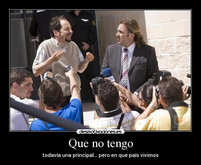 Que no tengo - todavía una principal... pero en que país vivimos