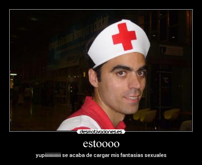estoooo - yupiiiiiiiiiiiii se acaba de cargar mis fantasias sexuales