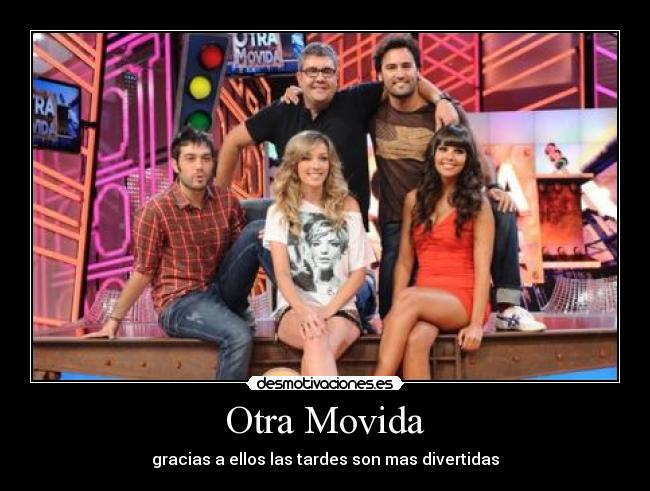 Otra Movida - gracias a ellos las tardes son mas divertidas