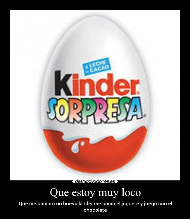 Que estoy muy loco -