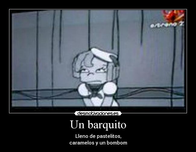 Un barquito - Lleno de pastelitos,
caramelos y un bombom