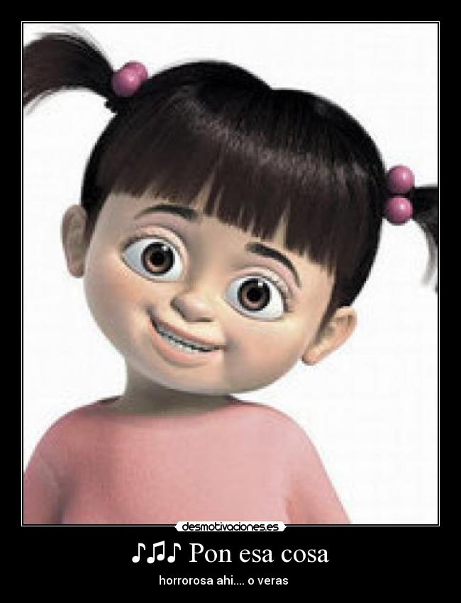 ♪♫♪ Pon esa cosa -