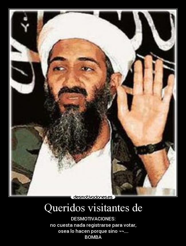 Queridos visitantes de - DESMOTIVACIONES:
no cuesta nada registrarse para votar,
osea lo hacen porque sino ¬¬....
BOMBA