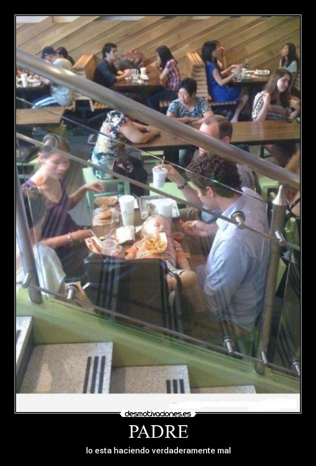 PADRE - lo esta haciendo verdaderamente mal