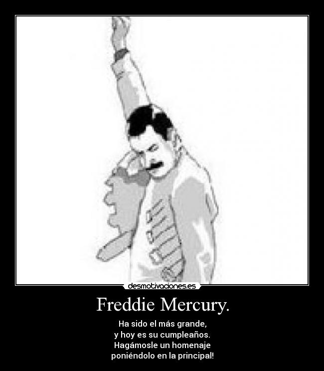 Freddie Mercury. -