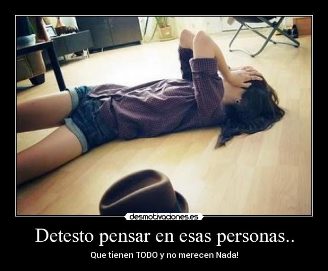 Detesto pensar en esas personas.. -