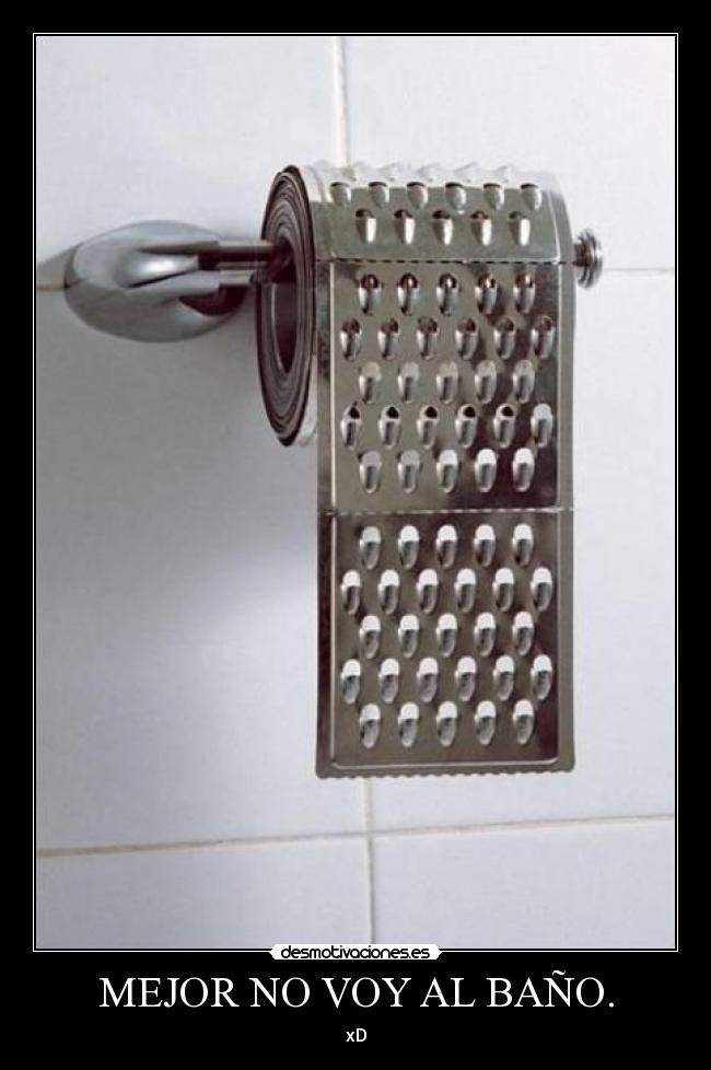 MEJOR NO VOY AL BAÑO. -