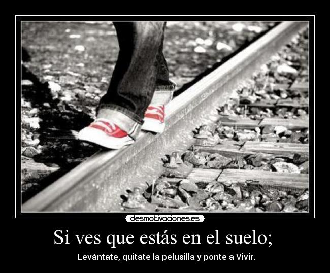Si ves que estás en el suelo; -