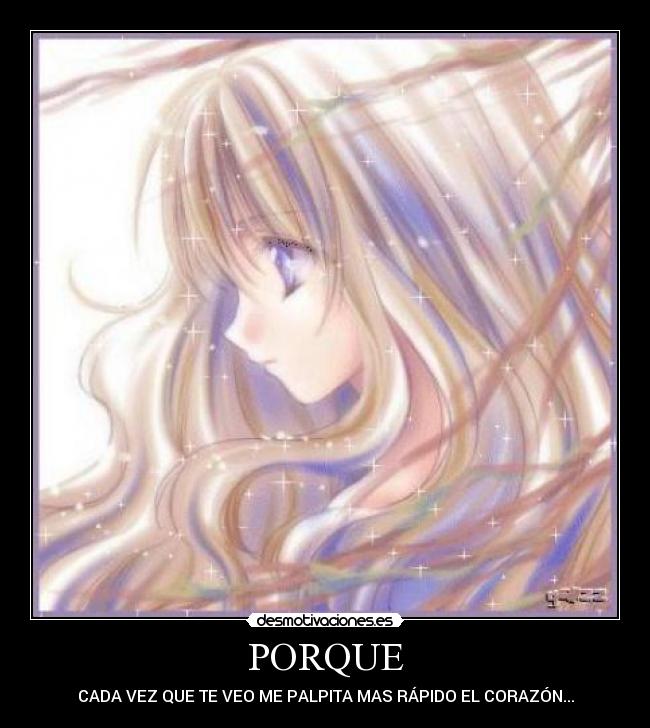 PORQUE - CADA VEZ QUE TE VEO ME PALPITA MAS RÁPIDO EL CORAZÓN...