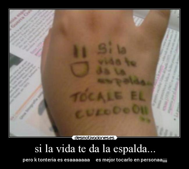 si la vida te da la espalda... -