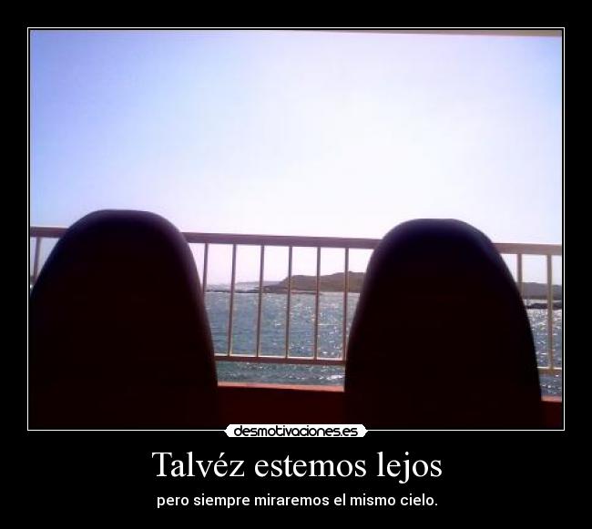 Talvéz estemos lejos -