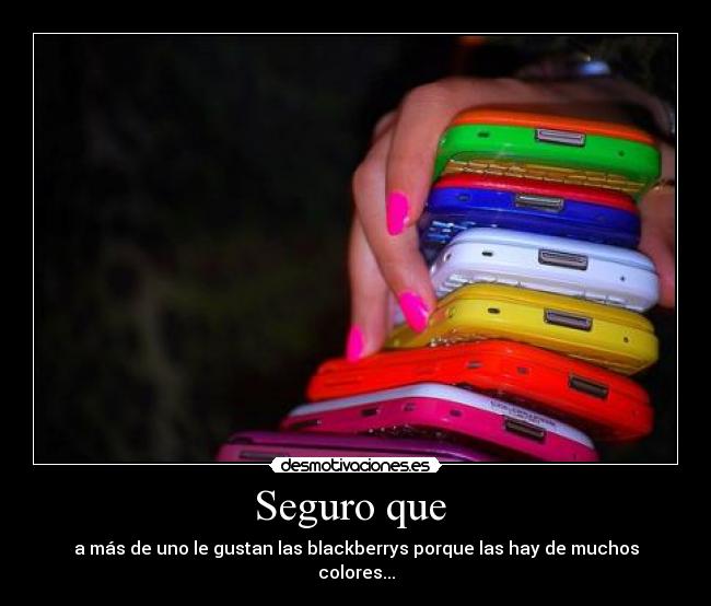 Seguro que  - a más de uno le gustan las blackberrys porque las hay de muchos colores...