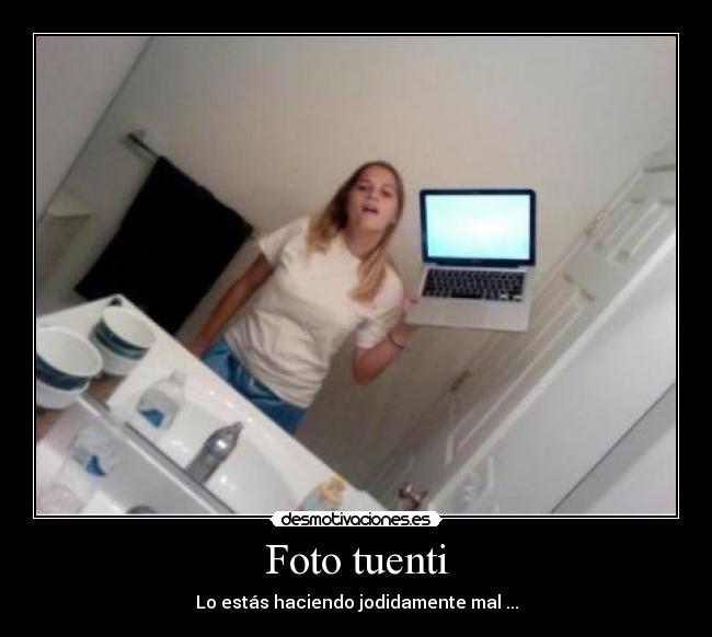 Foto tuenti - Lo estás haciendo jodidamente mal ...