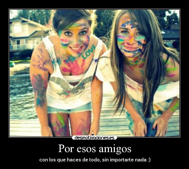 Por esos amigos -