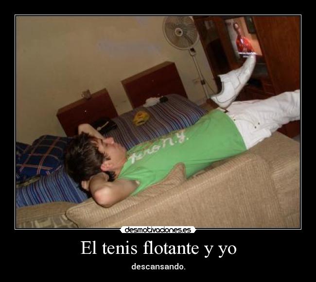 El tenis flotante y yo - descansando.